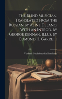 Blind Musician. Translated From the Russian by Aline Delano. With an Introd. by George Kennan. Illus. by Edmund H. Garrett