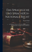 Sprachliche Und Sprachlich-Nationale Recht: In Polyglotten Staaten Und Ländern, Mit Besonderer Rücksichtnahme Auf Oesterreich Und Böhmen