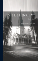 Vie De Henri Pyt