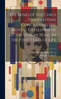 Mind of the Child ... Observations Concerning the Mental Development of the Human Being in the First Years of Life