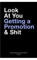 Look At You Getting A Promotion & Shit, Medium Blank Lined Journal, 109 Pages: Funny Snarky Gag Gift Idea for Coworker, Simple Typography Style Plain Writing Notebook Organizer, Agenda Planner Book for Friend