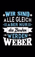 Wir sind alle gleich aber nur die Besten werden Weber: Liniertes Notizbuch für Menschen mit Humor und Lebenslust