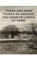 There are some things so serious you have to laugh at them.: 110 Lined Pages Notebook Journal with Quote by Nobel Prize Laureate Niels Bohr, Composition Book for School Student/Teacher/Office(2 Motivate Yourself)