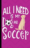 All I Need Is My Dog And Soccer