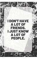 I Don't Have a Lot of Friends. I Just Know a Lot of People