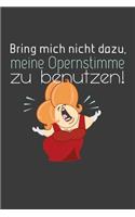 Bring mich nicht dazu, meine Opernstimme zu benutzen: Liniertes DinA 5 Notizbuch für Musikerinnen und Musiker Musik Notizheft