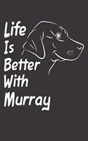 Life Is Better With Murray: Blank Dotted Male Dog Name Personalized & Customized Labrador Notebook Journal for Women, Men & Kids. Chocolate, Yellow & Black Lab Accessories Item