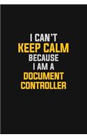 I Can't Keep Calm Because I Am A Document Controller