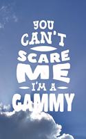 You Can't Scare Me I'm A Gammy