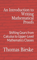 An Introduction to Writing Mathematical Proofs: Shifting Gears from Calculus to Upper-Level Mathematics Classes