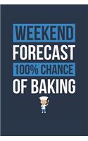 Baking Notebook 'Weekend Forecast 100% Chance of Baking' - Funny Gift for Baker - Baking Journal: Medium College-Ruled Journey Diary, 110 page, Lined, 6x9 (15.2 x 22.9 cm)