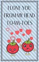 I Love You From My Head To-Ma-Toes