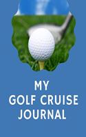 My Golf Cruise Journal: Cruise Port and Excursion Organizer, Travel Vacation Notebook, Packing List Organizer, Trip Planning Diary, Itinerary Activity Agenda, Countdown Is 