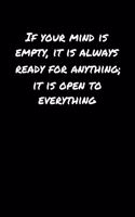 If Your Mind Is Empty It Is Always Ready For Anything It Is Open To Everything