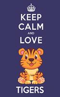 Keep Calm And Love Tigers: Cute Tiger Lovers Journal / Notebook / Diary / Birthday Gift (6x9 - 110 Blank Lined Pages)