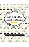 Just a Girl Who Loves Sketching: Cute Girl's Sketchpad With Fun Cover Quote (Blank Sketchbook- Stylish Art Supplies Notebook)- Cool Rainbow Design