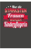 Nur die stärksten Frauen werden Kinderpflegerin