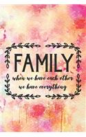 Family When We Have Each Other We Have Everything