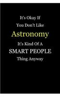 It's Okay If You Don't Like Astronomy It's Kind of a Smart People Thing Anyway