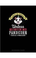 Always Be Yourself Unless You Can Be A Pandicorn Then Be A Pandicorn: Graph Paper Notebook - 1 cm Squares(191 Graph Paper Notebook - 1 CM Squares)