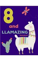 8 and Llamazing Sketchbook: Girls Sketch Book Llama Lover Gift Draw, Doodle, Write, & Sketch Pad