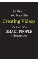 It's Okay If You Don't Like Creating Videos It's Kind Of A Smart People Thing Anyway