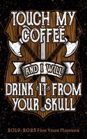 Touch My Coffee And I Will Drink It From Your Skull