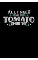 All I Need Is A Tomato Smoothie: 100 page Blank lined 6 x 9 Food Lover journal to jot down your ideas and notes