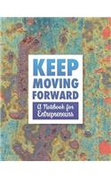 Keep Moving Forward - A Notebook for Entrepreneurs