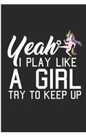Yeah I Play Like A Girl Try To Keep Up