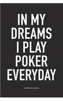 In My Dreams I Play Poker Everyday: A 6x9 Inch Softcover Matte Blank Diary Notebook With 120 Lined Pages For Card Game Lovers