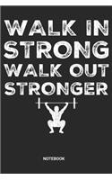 Walk in Strong Walk out Stronger Notebook