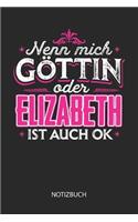 Nenn mich Göttin oder - Elizabeth - ist auch OK - Notizbuch