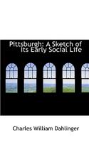 Pittsburgh: A Sketch of Its Early Social Life