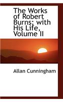 The Works of Robert Burns; With His Life, Volume II