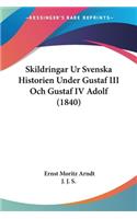Skildringar Ur Svenska Historien Under Gustaf III Och Gustaf IV Adolf (1840)