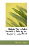 Aus Der Vorzeit Des Zollvereins: Beitrag Zur Deutschen Geschichte(English)