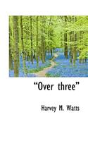 Over Three