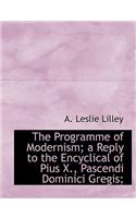 The Programme of Modernism; A Reply to the Encyclical of Pius X., Pascendi Dominici Gregis;
