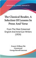 The Classical Reader, A Selection Of Lessons In Prose And Verse: From The Most Esteemed English And American Writers (1826)