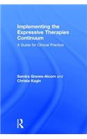 Implementing the Expressive Therapies Continuum: A Guide for Clinical Practice
