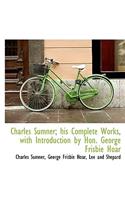 Charles Sumner; His Complete Works, with Introduction by Hon. George Frisbie Hoar