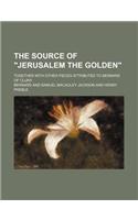 The Source of Jerusalem the Golden; Together with Other Pieces Attributed to Bernard of Cluny: (English)