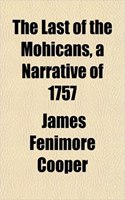 The Last of the Mohicans, a Narrative of 1757