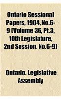 Ontario Sessional Papers, 1904, No.6-9 (Volume 36, PT.3, 10th Legislature, 2nd Session, No.6-9): (English)