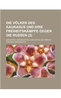 Die Volker Des Kaukasus Und Ihre Freiheitskampfe Gegen Die Russen; Ein Beitrag Zur Neuesten Geschichte Des Orients (2 )