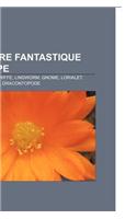 Creature Fantastique D'Europe: Licorne, Hippogriffe, Lindworm, Gnome, Lorialet, Wyrm, Diablotin, Dracontopode(French)