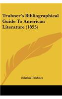 Trubner's Bibliographical Guide To American Literature (1855)