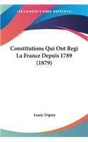 Constitutions Qui Ont Regi La France Depuis 1789 (1879)