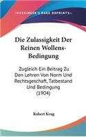 Die Zulassigkeit Der Reinen Wollens-Bedingung: Zugleich Ein Beitrag Zu Den Lehren Von Norm Und Rechtsgeschaft, Tatbestand Und Bedingung (1904)